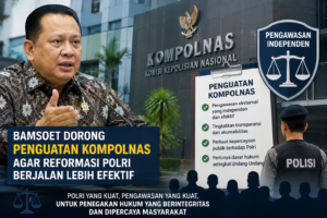 Bamsoet Dorong Penguatan Kompolnas Agar Reformasi Polri Berjalan Lebih Efektif